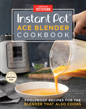 Hardcover Instant Pot Ace Blender Cookbook: Foolproof Recipes for the Blender That Also Cooks Book