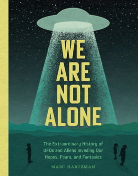 Hardcover We Are Not Alone: The Extraordinary History of UFOs and Aliens Invading Our Hopes, Fears, and Fantasies Book