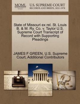 Paperback State of Missouri Ex Rel. St. Louis B. & M. Ry. Co. V. Taylor U.S. Supreme Court Transcript of Record with Supporting Pleadings Book