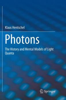 Paperback Photons: The History and Mental Models of Light Quanta Book