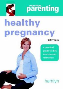 Paperback Practical Parenting: Healthy Pregnancy : A Practical Guide to Diet, Exercise and Relaxation Book