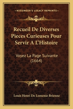 Recueil De Diverses Pieces Curieuses Pour Servir A L'Histoire: Voyez La Page Suivante (1664)