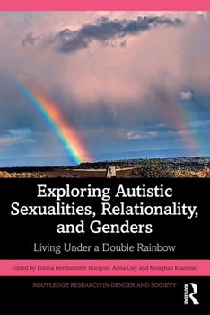 Paperback Exploring Autistic Sexualities, Relationality, and Genders: Living Under a Double Rainbow Book