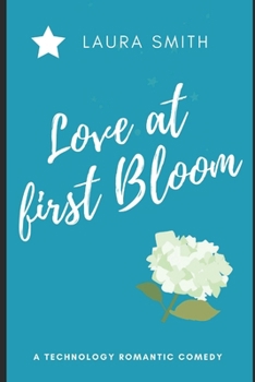 Paperback Love at First Bloom: Technology Romantic Comedy Book