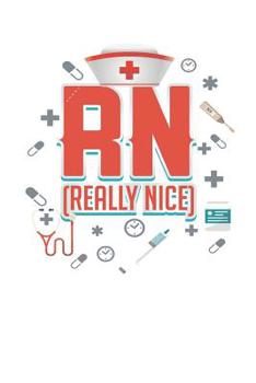 Paperback RN Really Nice Registered Nurse: 6 x 9 in 125 page Notebook for registered nurses, nurse assistants, and nursing students. Book