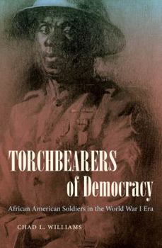 Hardcover Torchbearers of Democracy: African American Soldiers in the World War I Era Book