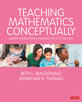 Paperback Teaching Mathematics Conceptually: Guiding Instructional Principles for 5-10 Year Olds Book