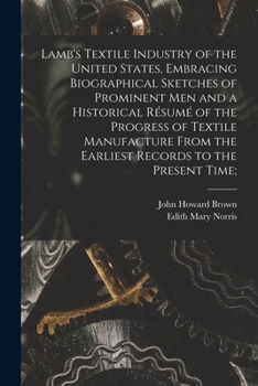 Paperback Lamb's Textile Industry of the United States [microform], Embracing Biographical Sketches of Prominent Men and a Historical Résumé of the Progress of Book