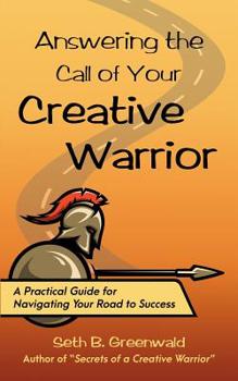 Paperback Answering the Call of Your Creative Warrior: A Practical Guide for Navigating Your Road to Success Book