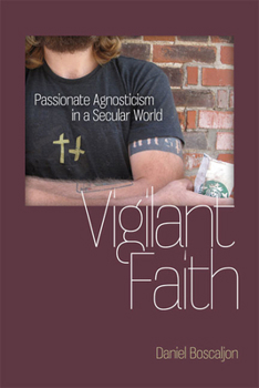 Vigilant Faith: Passionate Agnosticism in a Secular World - Book  of the Studies in Religion and Culture