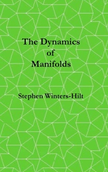 Hardcover The Dynamics of Manifolds: Book 3 of Physics from Maximal Information Emanation Book