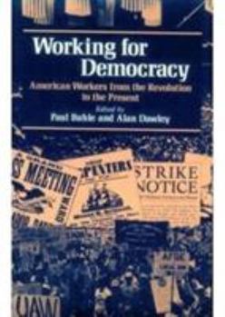 Paperback Working for Democracy: American Workers from the Revolution to the Present Book