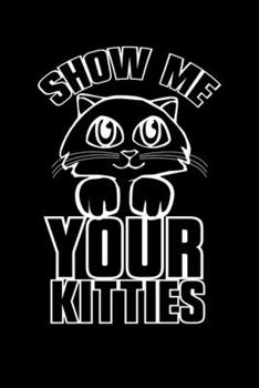 Show Me Your Kitties: 110 Page, Blank Lined Journal