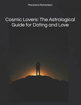 Cosmic Lovers: The Astrological Guide for Dating and Love