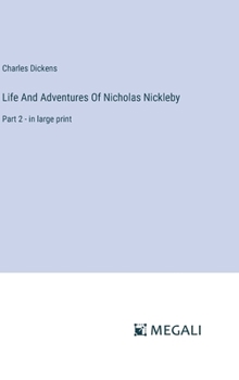Hardcover Life And Adventures Of Nicholas Nickleby: Part 2 - in large print Book