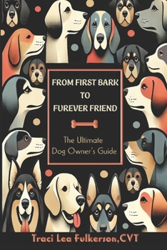 Paperback From First Bark to Furever Friend: The Ultimate Dog Owner's Guide Book