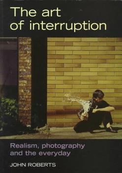 Paperback The Art of Interruption: Realism, Photography, and the Everyday Book