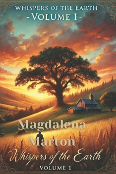 Whispers of the Earth: "A Story of Hope, Renewal, and the Power of the Land" - Volume1