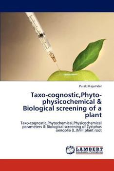 Taxo-cognostic,Phyto-physicochemical & Biological screening of a plant: Taxo-cognostic,Phytochemical,Physicochemical parameters & Biological screening of Zyziphus oenoplia (L.)Mill plant root