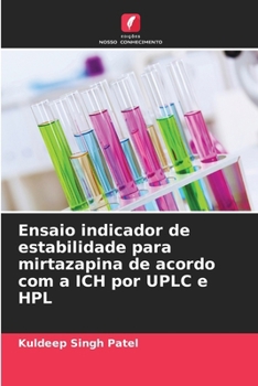 Ensaio indicador de estabilidade para mirtazapina de acordo com a ICH por UPLC e HPL (Portuguese Edition)