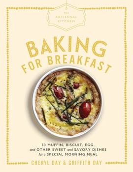 Hardcover The Artisanal Kitchen: Baking for Breakfast: 33 Muffin, Biscuit, Egg, and Other Sweet and Savory Dishes for a Special Morning Meal Book