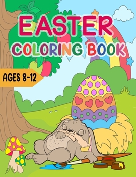 Paperback Easter Coloring Book For Kids Ages 8-12: Easter Coloring Book for Girls And Boys Includes Easter eggs, Easter Baskets, Bunnies, Spring Flowers, and Mo Book