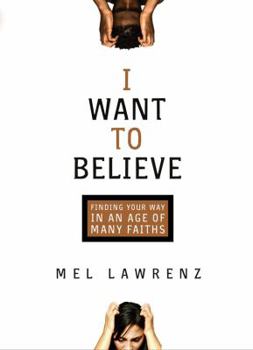 Hardcover I Want to Believe: Finding Your Way in an Age of Many Faiths Book