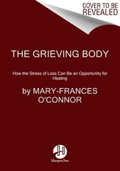 Hardcover The Grieving Body: How the Stress of Loss Can Be an Opportunity for Healing Book