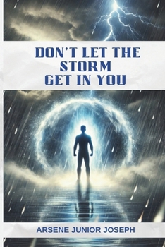 DON'T LET THE STORM GET IN YOU