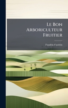 Hardcover Le Bon Arboriculteur Fruitier [French] Book