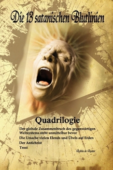 Paperback Die 13 satanischen Blutlinien (QUADRILOGIE): QUADRILOGIE: 1. Der globale Zusammenbruch des gegenwärtigen Weltsystems steht unmittelbar bevor - 2. Die [German] Book