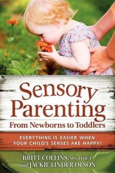 Paperback Sensory Parenting, from Newborns to Toddlers: Everything Is Easier When Your Child's Senses Are Happy! Book