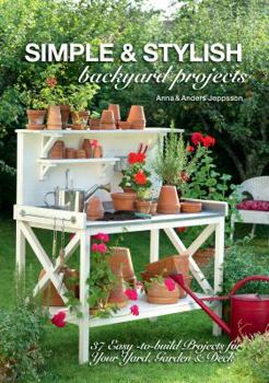 Paperback Simple & Stylish Backyard Projects: 37 Easy-to-Build Projects for Your Yard, Garden & Deck Book