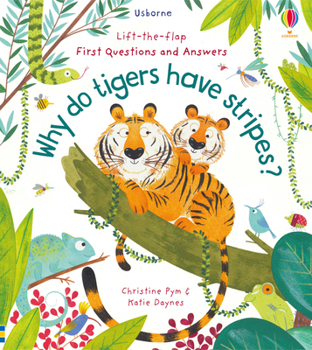 Lift-the-Flap First Questions and Answers: Why Do Tigers Have Stripes? - Book  of the Lift the Flap First Questions and Answers