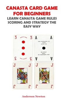 Paperback Canasta Card Game for Beginners: Learn Canasta Rules Scoring and Strategy the Easy Way Book