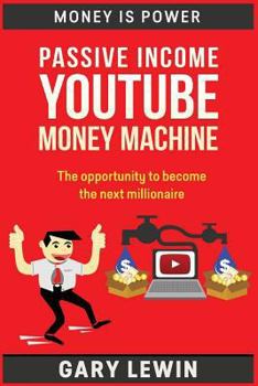 Paperback Passive Income Youtube Money Machine: The Opportunity to Become the Next Millionaire Book