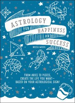 Paperback Astrology for Happiness and Success: From Aries to Pisces, Create the Life You Want--Based on Your Astrological Sign! Book