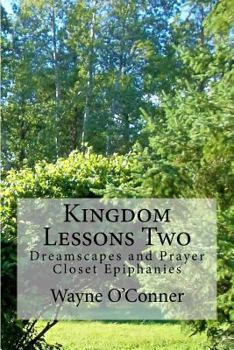 Paperback Kingdom Lessons Two: Dreamscapes and Prayer Closet Epiphanies Book