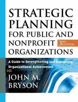 Hardcover Strategic Planning for Public and Nonprofit Organizations: A Guide to Strengthening and Sustaining Organizational Achievement Book