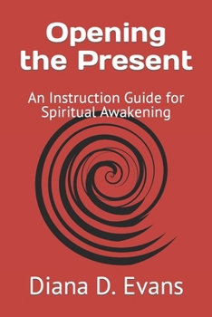 Opening the Present: An Instruction Guide for Spiritual Awakening