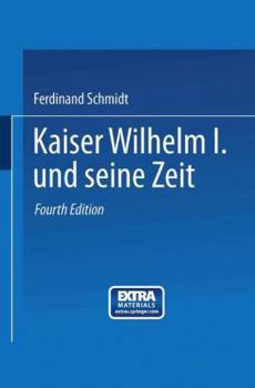 Paperback Kaiser Wilhelm I. Und Seine Zeit: Ein Deutsches Volksbuch [German] Book