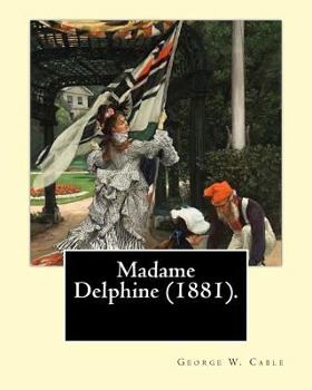 Paperback Madame Delphine (1881). By: George W. Cable 1844-1925: George Washington Cable (October 12, 1844 - January 31, 1925) was an American novelist nota Book