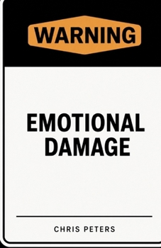 Emotional Damage: Understanding Emotional Wounds, Healing Past Hurt, Rebuilding Self-Worth, Managing Triggers, Developing Resilience, and Creating a Healthier Emotional Future