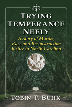 Paperback Trying Temperance Neely: A Story of Murder, Race and Reconstruction Justice in North Carolina Book