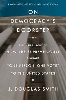 Paperback On Democracy's Doorstep: The Inside Story of How the Supreme Court Brought One Person, One Vote to the United States Book