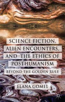 Hardcover Science Fiction, Alien Encounters, and the Ethics of Posthumanism: Beyond the Golden Rule Book