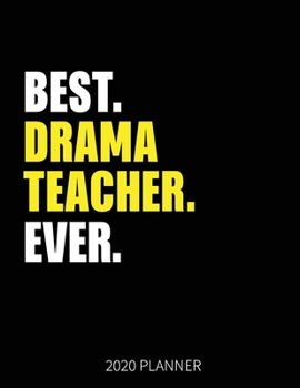 Best Drama Teacher Ever 2020 Planner: Drama Teacher Weekly & Daily Planner With Monthly Overview | January to December Planner | Personal Organizer With 2020 Calendar