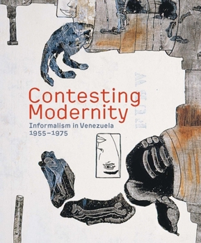 Hardcover Contesting Modernity: Informalism in Venezuela, 1955-1975 Book