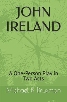 Paperback John Ireland: A One-Person Play in Two Acts Book