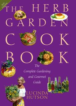 Hardcover The Herb Garden Cookbook: The Complete Gardening and Gourmet Guide Book